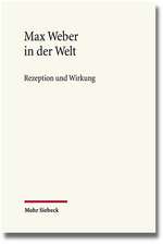 Max Weber in Der Welt: Rezeption Und Wirkung