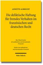 Die Deliktische Haftung Fur Fremdes Verhalten Im Franzosischen Und Deutschen Recht: Ein Deutsch-U.S.-Amerikanischer Rechtsvergleich Mit Schlaglichter