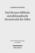 Paul Ricoeurs Biblische Und Philosophische Hermeneutik Des Selbst: Eine Untersuchung Aus Theologischer Perspektive