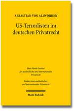 Us-Terrorlisten Im Deutschen Privatrecht: Zur Kollisions- Und Sachrechtlichen Problematik Drittstaatlicher Sperrlisten Mit Extraterritorialer Wirkung