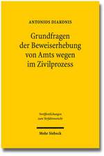 Grundfragen Der Beweiserhebung Von Amts Wegen Im Zivilprozess: Zugleich Ein Beitrag Zur Auslegung Der 142ff. Und 448 Zpo