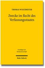 Zwecke Im Recht Des Verfassungsstaates: Geschichte Und Theorie Einer Juristischen Denkfigur