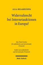 Widerrufsrecht Bei Internetauktionen in Europa?: Eine Vergleichende Analyse Des Deutschen, Englischen, Russischen Und Belarussischen Rechts Unter Beru