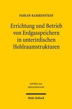 Errichtung Und Betrieb Von Erdgasspeichern in Unterirdischen Hohlraumstrukturen: Untersuchungen Zu Den Anlagenrechtlichen Anforderungen an Erdgasspeic