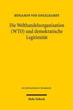 Die Welthandelsorganisation (Wto) Und Demokratische Legitimitat: Globale Ordnung Zur Regelung Wirtschaftlicher Interdependenzen Und Ihre Auswirkungen