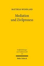 Mediation Und Zivilprozess: Dogmatische Grundlagen Einer Allgemeinen Konfliktbehandlungslehre