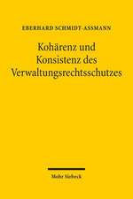 Koharenz Und Konsistenz Des Verwaltungsrechtsschutzes: Herausforderungen Angesichts Vernetzter Verwaltungen Und Rechtsordnungen