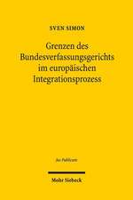 Grenzen Des Bundesverfassungsgerichts Im Europaischen Integrationsprozess: Verhinderung Informationeller Preisgabe Im Internet Nach Deutschem Und Us-Amerikanischem Verfassungsrecht