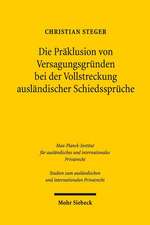 Die Praklusion Von Versagungsgrunden Bei Der Vollstreckung Auslandischer Schiedsspruche: Eine Untersuchung Im Rahmen Des New Yorker Ubereinkommens