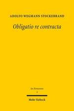 Obligatio Re Contracta: Ein Beitrag Zur Sogenannten Kategorie Der Realvertrage Im Romischen Recht