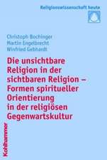 Die Unsichtbare Religion in Der Sichtbaren Religion: Formen Spiritueller Orientierung in Der Religiosen Gegenwartskultur