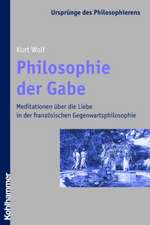 Philosophie Der Gabe: Meditationen Uber Die Liebe in Der Franzosischen Gegenwartsphilosophie