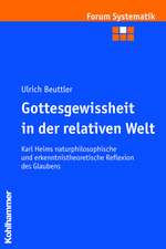 Gottesgewissheit in Der Relativen Welt: Karl Heims Naturphilosophische Und Erkenntnistheoretische Reflexion Des Glaubens