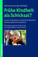 Fruhe Kindheit ALS Schicksal?: Trauma, Embodiment, Soziale Desintegration. Psychoanalytische Perspektiven. Mit Kinderanalytischen Fallberichten Von A