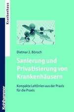 Sanierung Und Privatisierung Von Krankenhausern: Kompakte Leitlinien Aus Der Praxis Fur Die Praxis