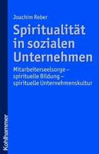 Spiritualitat in Sozialen Unternehmen: Mitarbeiterseelsorge - Spirituelle Bildung - Spirituelle Unternehmenskultur