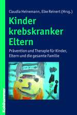 Kinder Krebskranker Eltern: Pravention Und Therapie Fur Kinder, Eltern Und Die Gesamte Familie