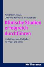 Klinische Studien Erfolgreich Durchfuhren: Ein Leitfaden Und Ratgeber Fur Praxis Und Klinik