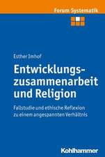 Entwicklungszusammenarbeit Und Religion: Fallstudie Und Ethische Reflexion Zu Einem Angespannten Verhaltnis