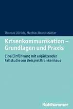 Krisenkommunikation - Grundlagen Und Praxis: Eine Einfuhrung Mit Erganzender Fallstudie Am Beispiel Krankenhaus