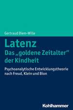 Latenz - Das 'Goldene Zeitalter' Der Kindheit: Psychoanalytische Entwicklungstheorie Nach Freud, Klein Und Bion