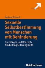 Sexuelle Selbstbestimmung Von Menschen Mit Behinderung: Grundlagen Und Konzepte Fur Die Eingliederungshilfe