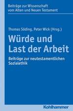 Wurde Und Last Der Arbeit: Beitrage Zur Neutestamentlichen Sozialethik