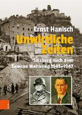 Unwirtliche Zeiten: Salzburg nach dem Zweiten Weltkrieg 1945--1947