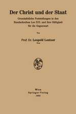 Der Christ und der Staat: Grundsätzliche Feststellungen in den Rundschreiben Leo XIII. und ihre Gültigkeit für die Gegenwart