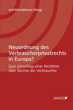 Neuordnung des Verbraucherprivatrechts in Europa?