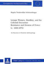 Lenape Women, Matriliny, and the Colonial Encounter. Resistance and Erosion of Power (C. 1600-1876)