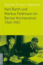 Karl Barth Und Markus Feldmann Im Berner Kirchenstreit 1949-1951