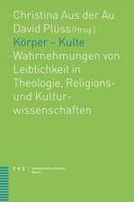 Korper - Kulte: Wahrnehmungen Von Leiblichkeit in Theologie, Religions- Und Kulturwissenschaften