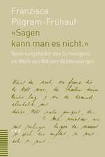 Sagen Kann Man Es Nicht: Spannungsfelder Des Schweigens Im Werk Von William Wolfensberger (1889-1918)