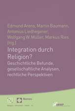 Integration Durch Religion?: Geschichtliche Befunde, Gesellschaftliche Analysen, Rechtliche Perspektiven