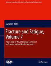 Fracture and Fatigue, Volume 7: Proceedings of the 2013 Annual Conference on Experimental and Applied Mechanics