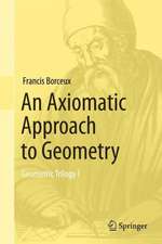 An Axiomatic Approach to Geometry: Geometric Trilogy I