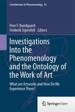 Investigations Into the Phenomenology and the Ontology of the Work of Art: What are Artworks and How Do We Experience Them?