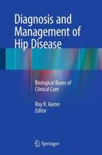 Diagnosis and Management of Hip Disease: Biological Bases of Clinical Care