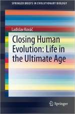 Closing Human Evolution: Life in the Ultimate Age