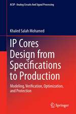 IP Cores Design from Specifications to Production: Modeling, Verification, Optimization, and Protection