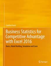 Business Statistics for Competitive Advantage with Excel 2016: Basics, Model Building, Simulation and Cases