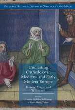 Contesting Orthodoxy in Medieval and Early Modern Europe: Heresy, Magic and Witchcraft