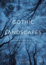 Gothic Landscapes: Changing Eras, Changing Cultures, Changing Anxieties