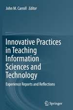 Innovative Practices in Teaching Information Sciences and Technology: Experience Reports and Reflections