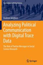 Analyzing Political Communication with Digital Trace Data: The Role of Twitter Messages in Social Science Research