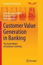 Customer Value Generation in Banking: The Zurich Model of Customer-Centricity