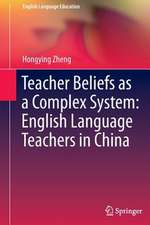 Teacher Beliefs as a Complex System: English Language Teachers in China