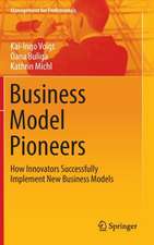 Business Model Pioneers: How Innovators Successfully Implement New Business Models