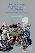 The Law of Nations and Britain’s Quest for Naval Security: International Law and Arms Control, 1898–1914